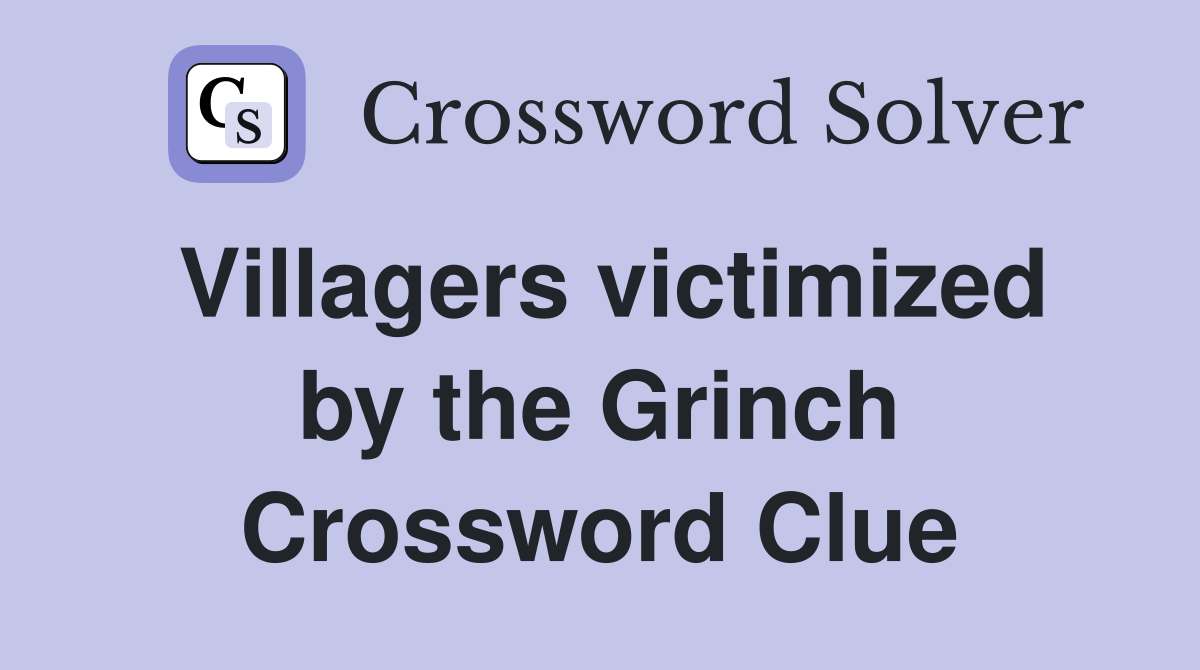 Villagers victimized by the Grinch Crossword Clue