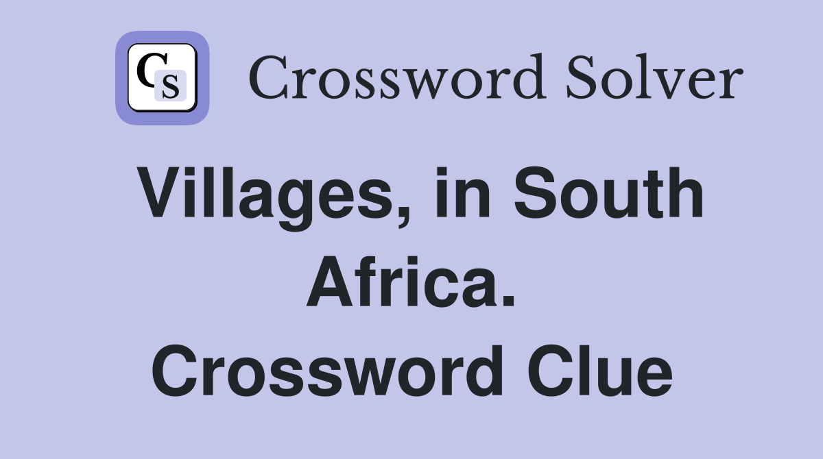 Villages, in South Africa. Crossword Clue