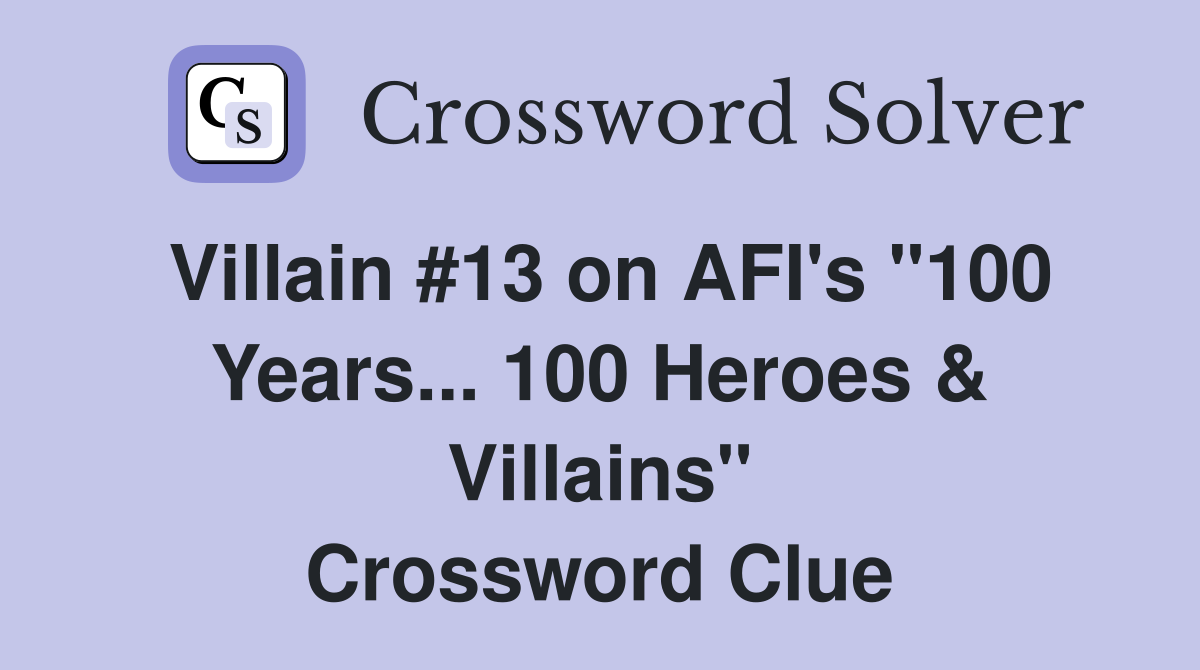 Villain #13 on AFI's "100 Years... 100 Heroes & Villains" Crossword Clue