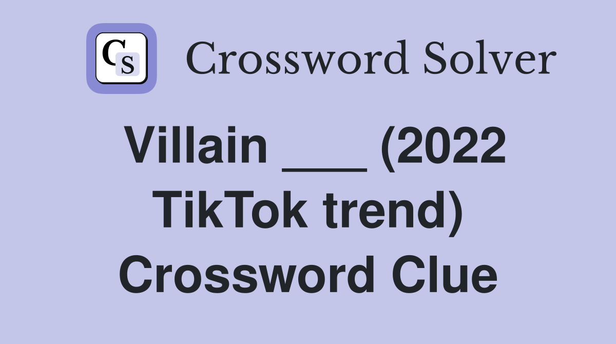 Villain ___ (2022 TikTok trend) Crossword Clue