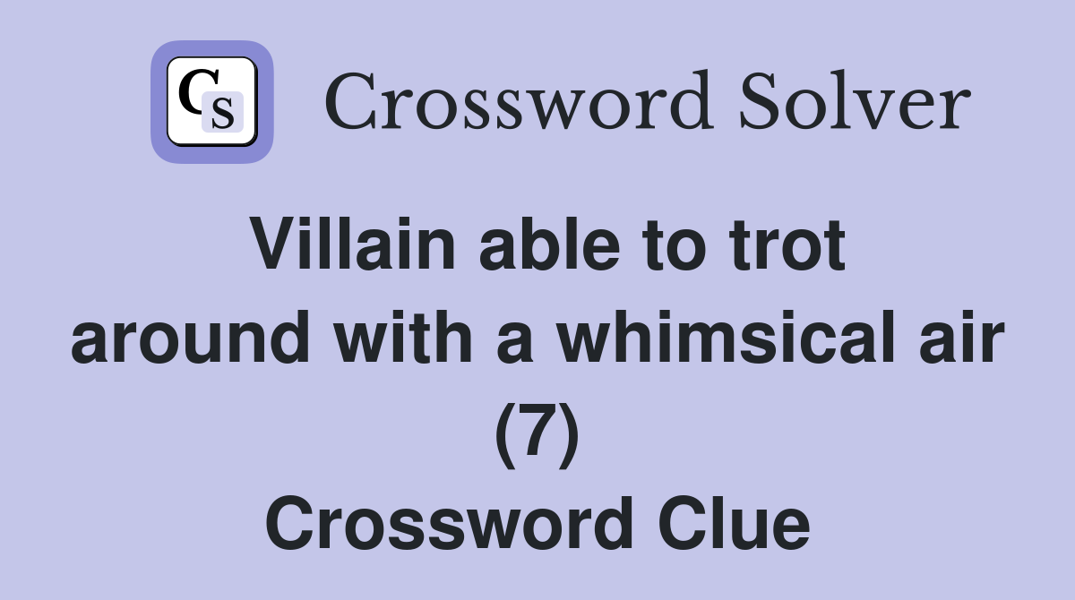 Villain able to trot around with a whimsical air (7) Crossword Clue