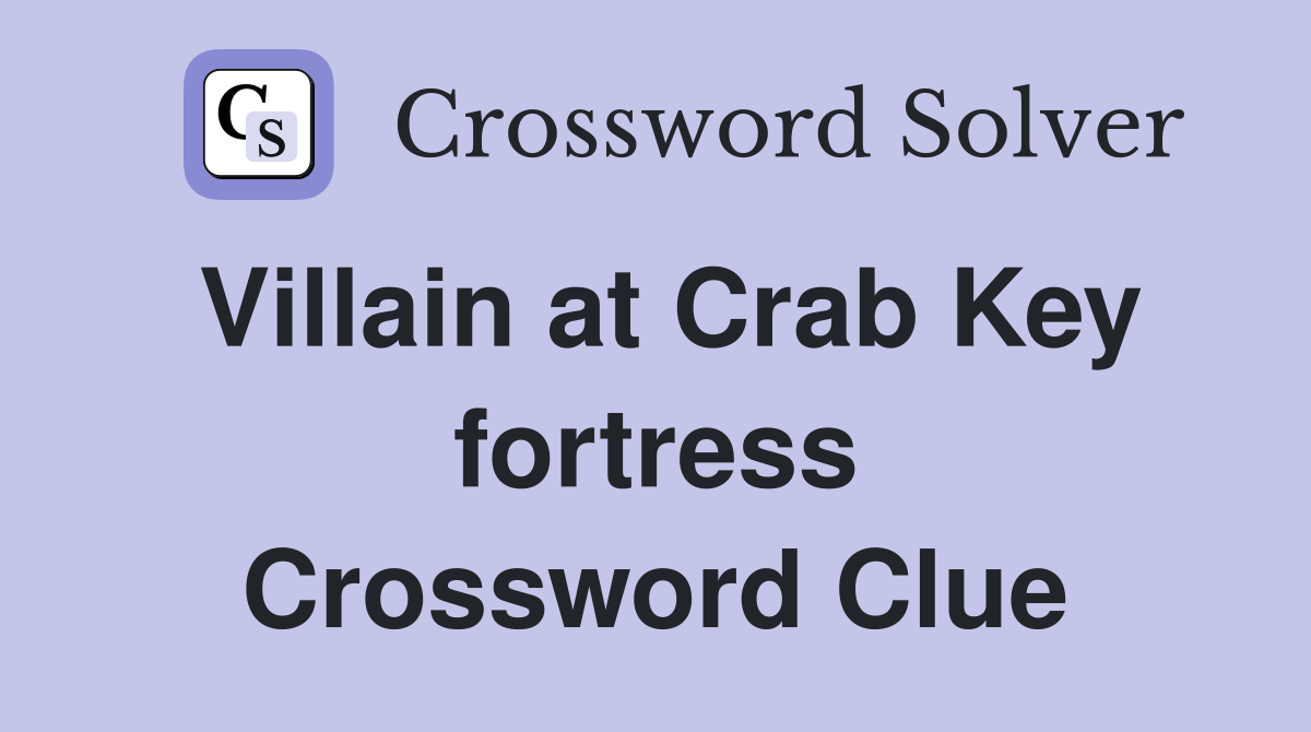 Villain at Crab Key fortress Crossword Clue