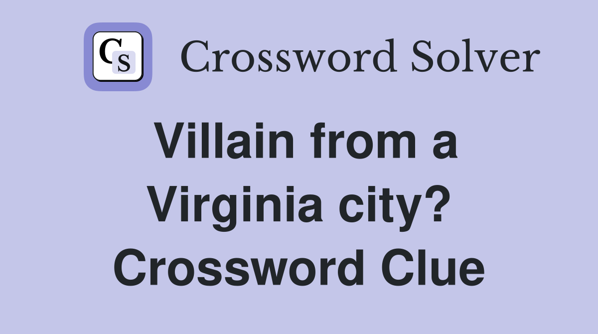 Villain from a Virginia city? Crossword Clue