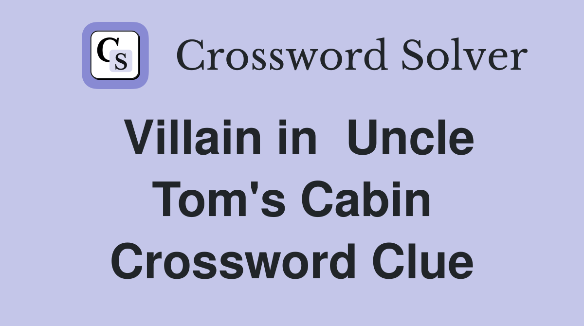 Villain in  Uncle Tom's Cabin Crossword Clue