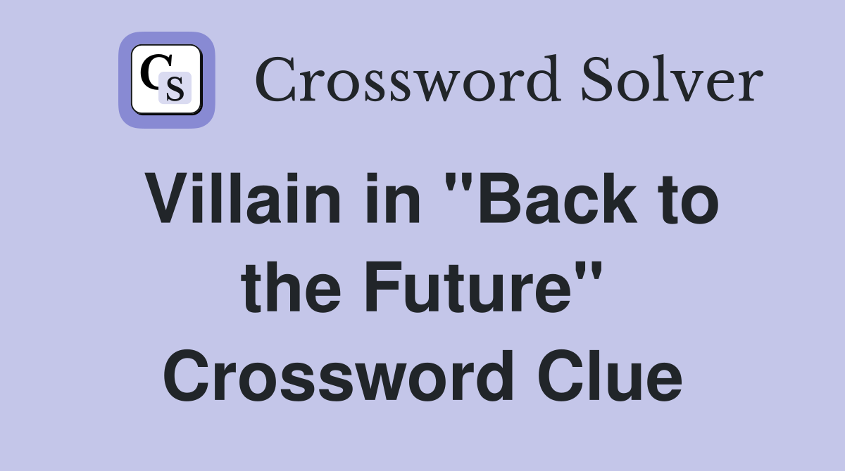 Villain in "Back to the Future" Crossword Clue