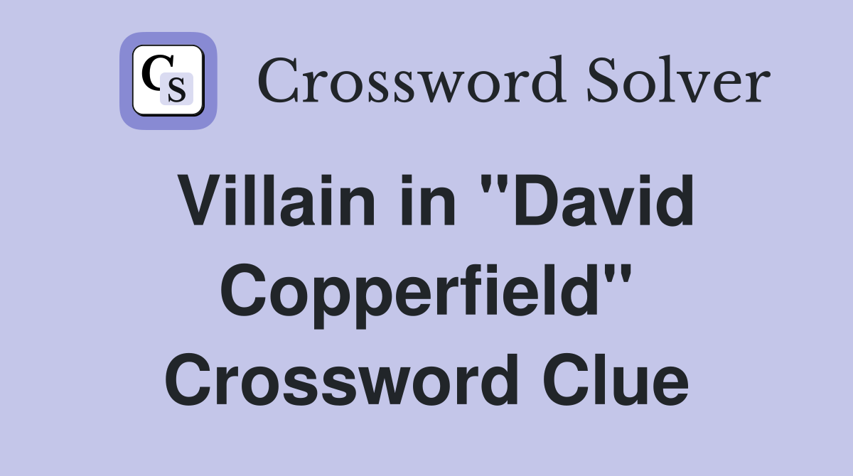 Villain in "David Copperfield" Crossword Clue