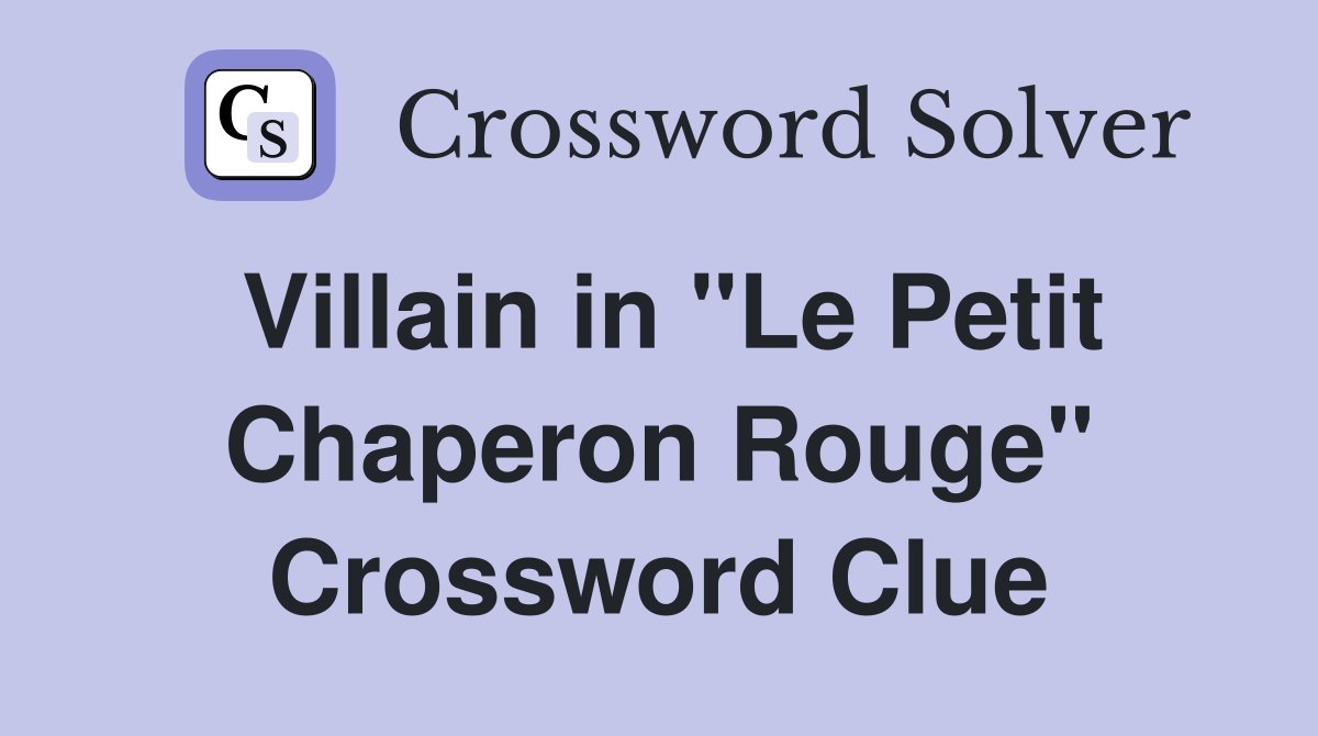 Villain in "Le Petit Chaperon Rouge" Crossword Clue