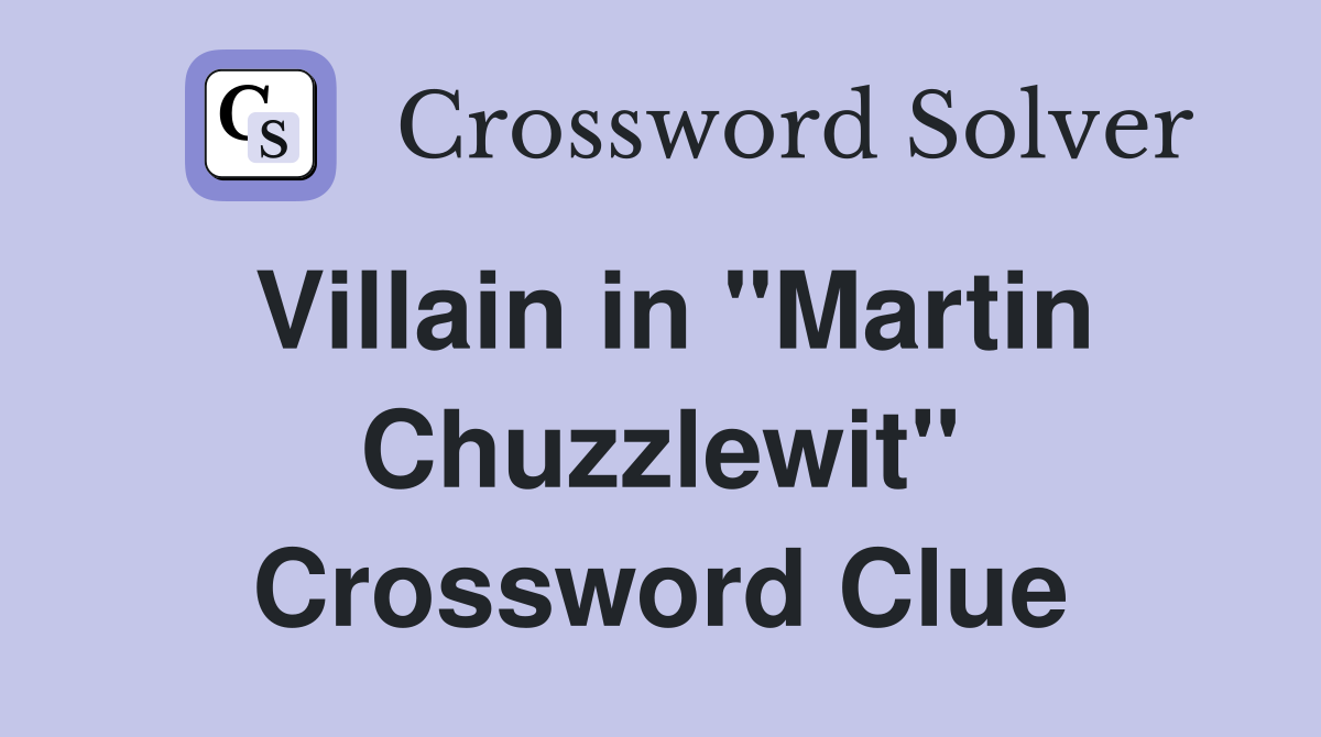 Villain in "Martin Chuzzlewit" Crossword Clue