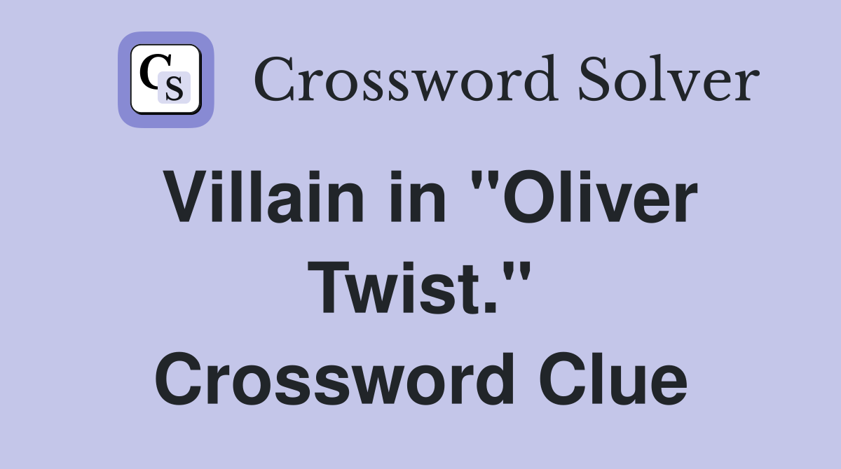 Villain in "Oliver Twist." Crossword Clue