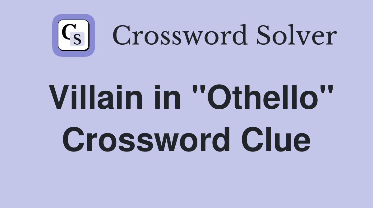 Villain in "Othello" Crossword Clue
