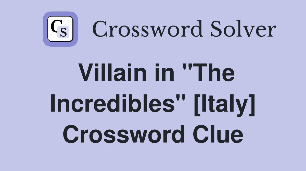 Villain in "The Incredibles" [Italy] Crossword Clue