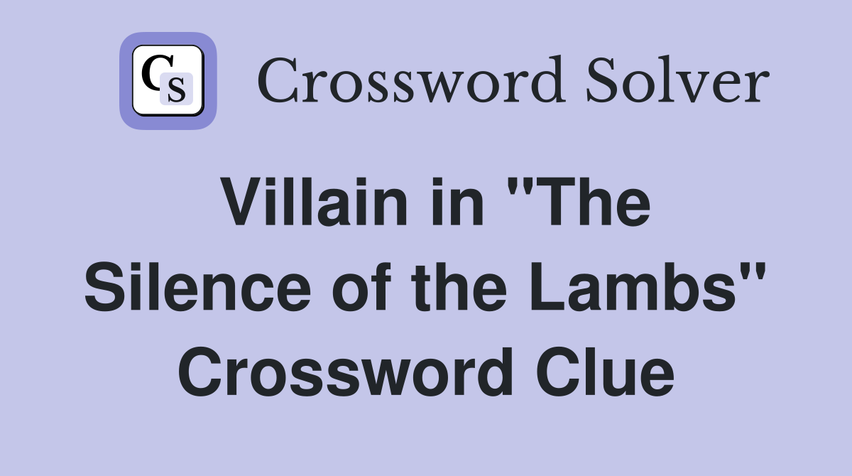 Villain in "The Silence of the Lambs" Crossword Clue