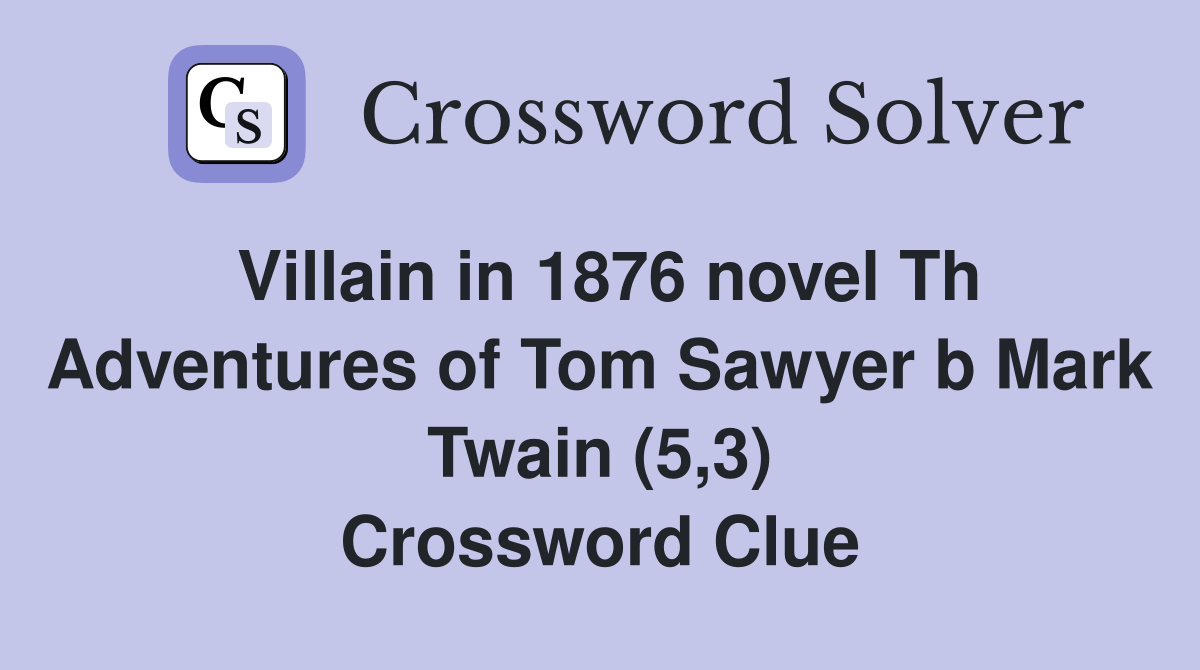 Villain in 1876 novel Th Adventures of Tom Sawyer b Mark Twain (5,3) Crossword Clue
