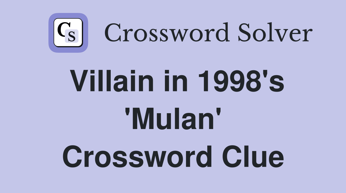 Villain in 1998's 'Mulan' Crossword Clue
