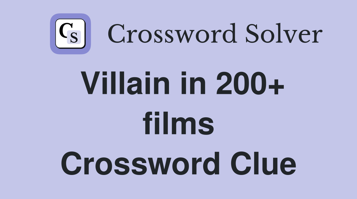 Villain in 200+ films Crossword Clue