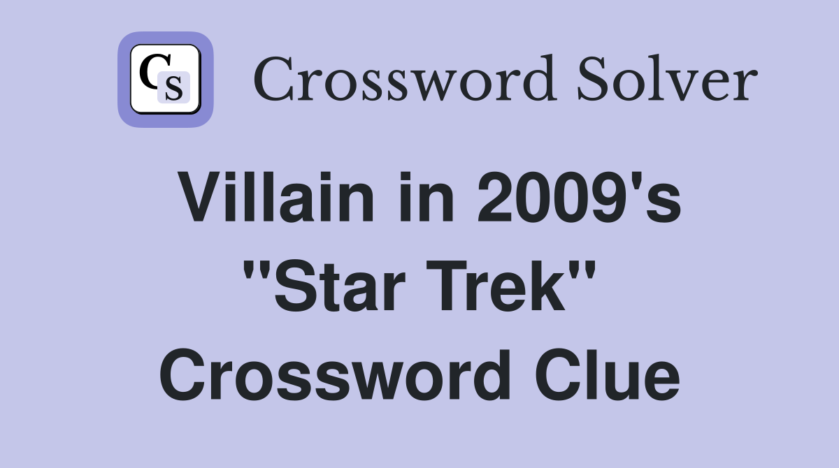 Villain in 2009's "Star Trek" Crossword Clue
