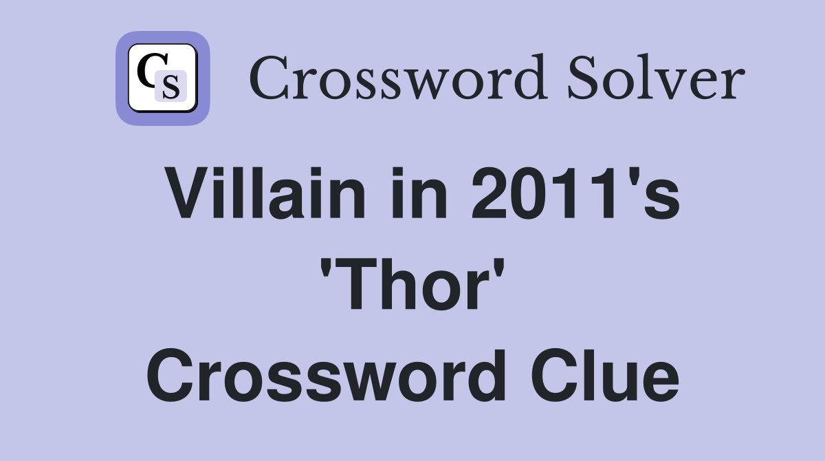 Villain in 2011's 'Thor' Crossword Clue