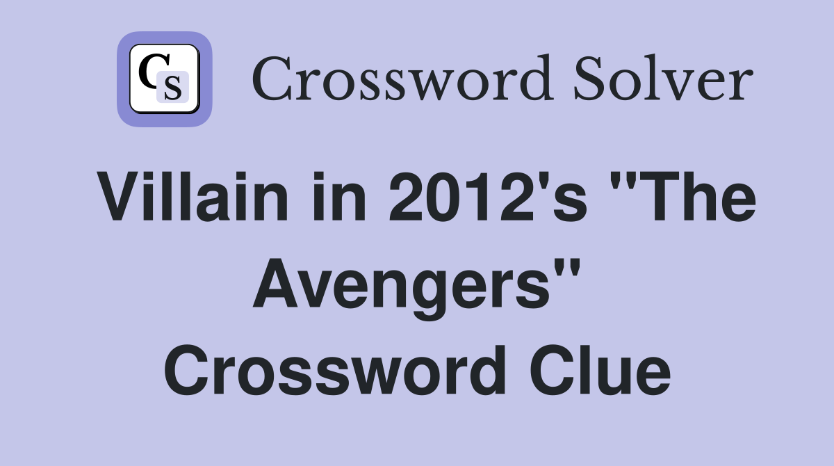 Villain in 2012's "The Avengers" Crossword Clue