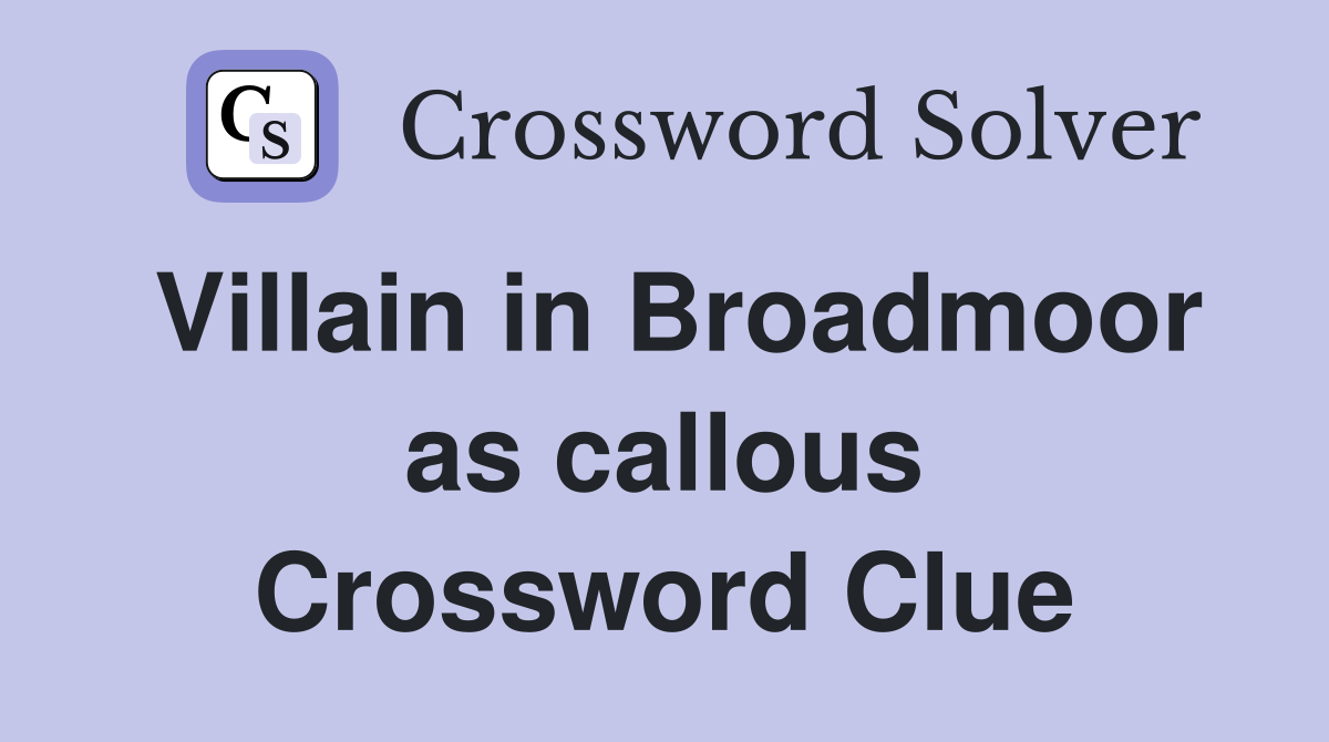 Villain in Broadmoor as callous Crossword Clue