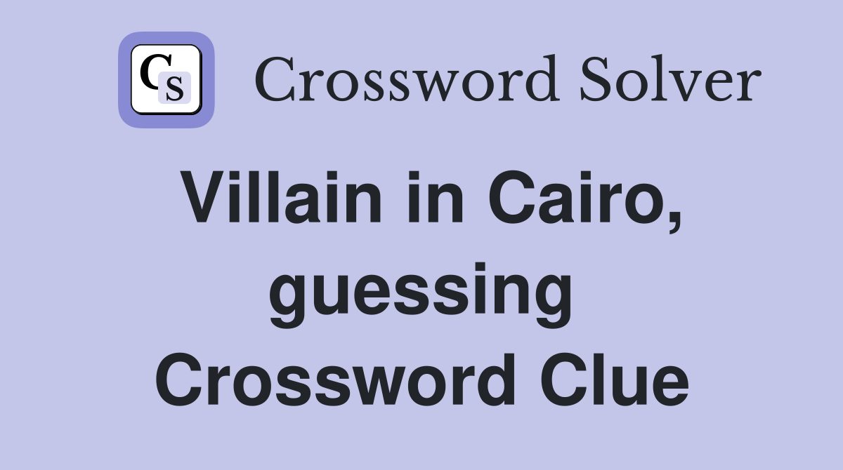 Villain in Cairo, guessing Crossword Clue