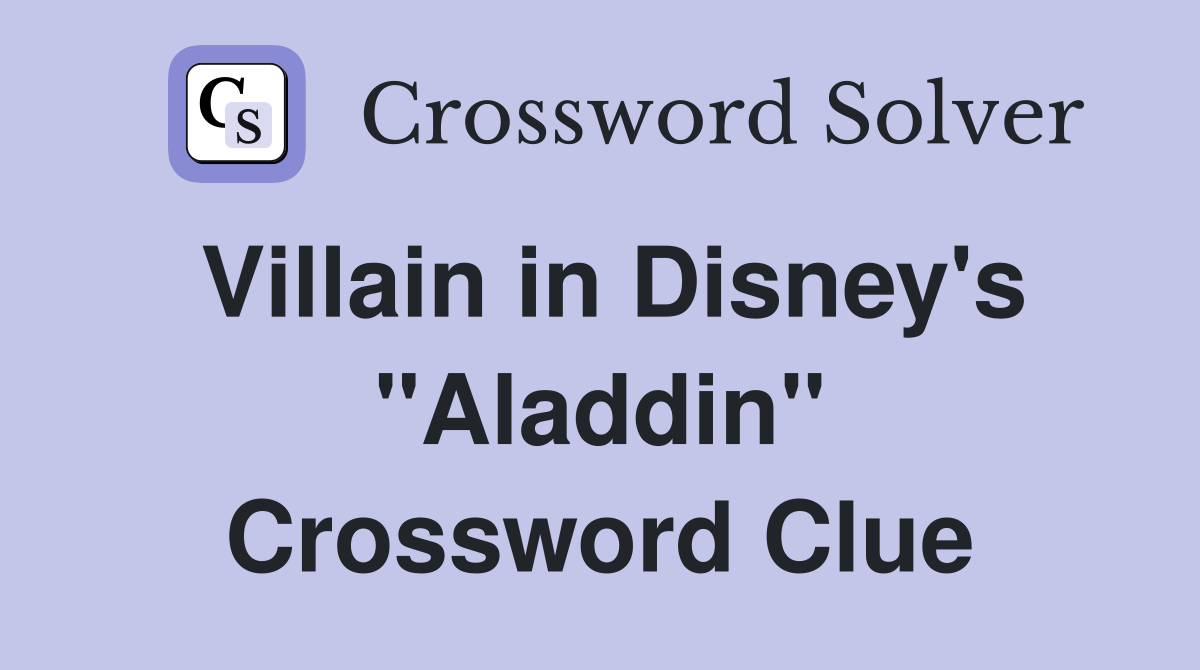 Villain in Disney's "Aladdin" Crossword Clue