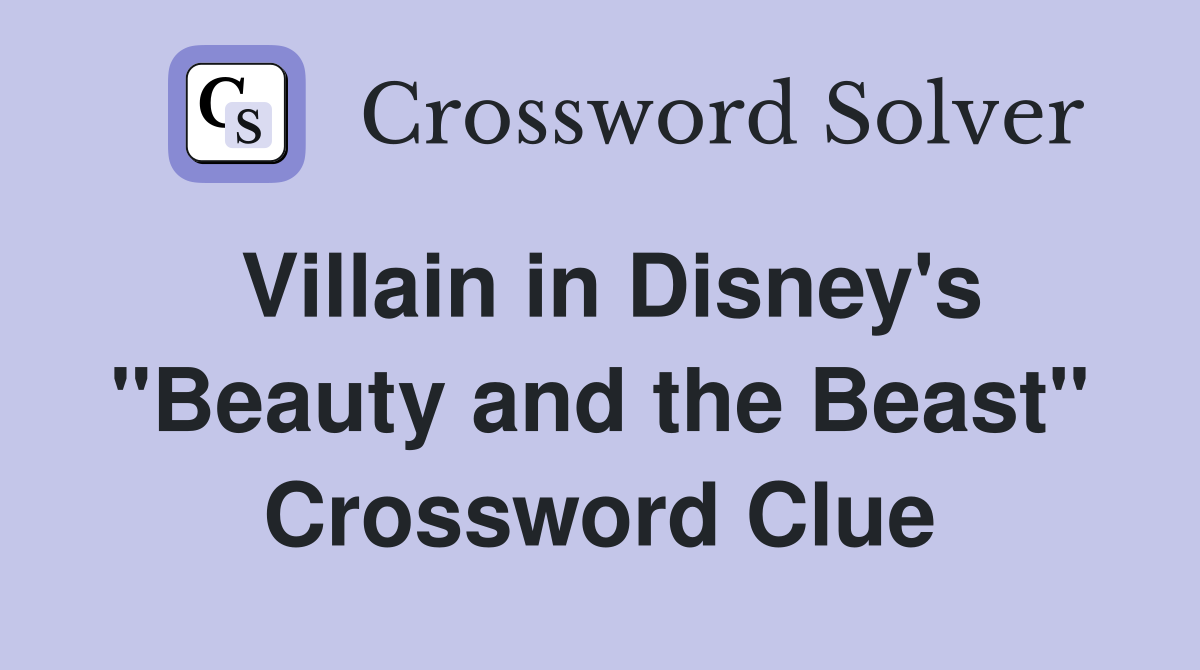Villain in Disney's "Beauty and the Beast" Crossword Clue