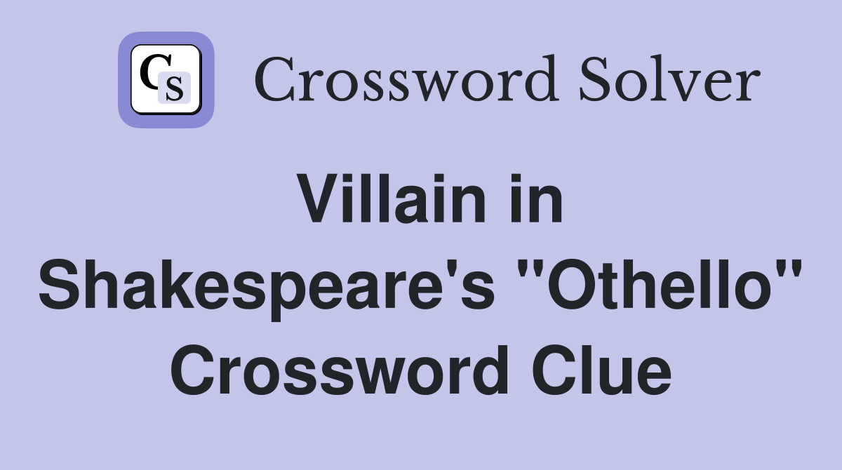 Villain in Shakespeare's "Othello" Crossword Clue