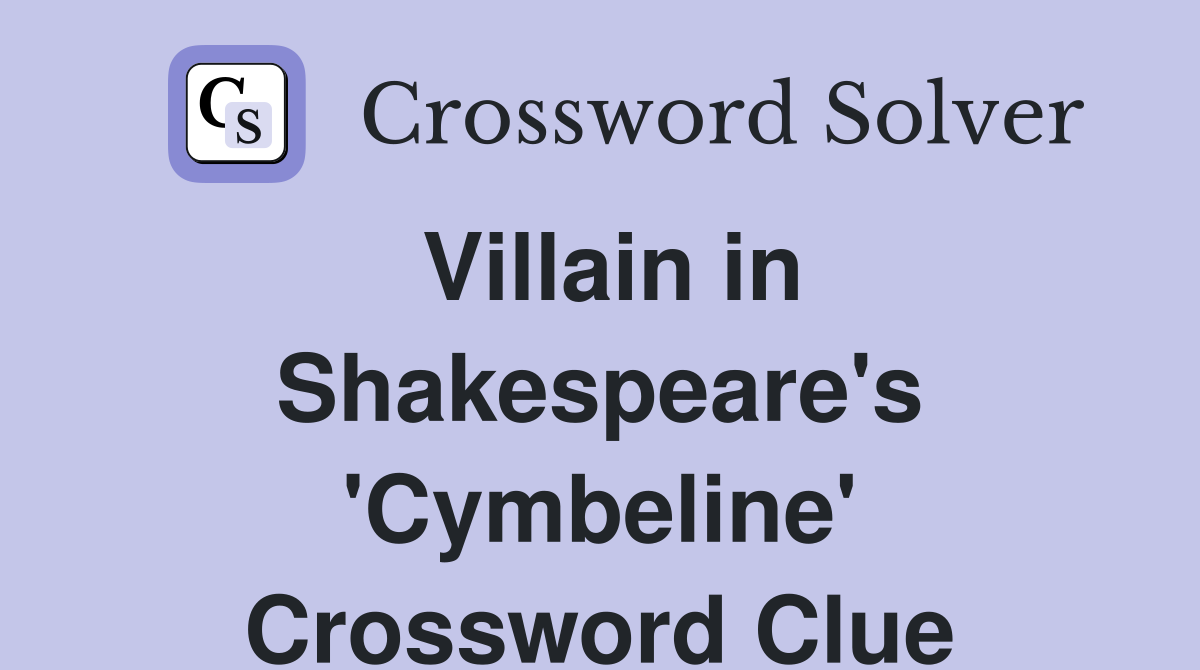 Villain in Shakespeare's 'Cymbeline' Crossword Clue