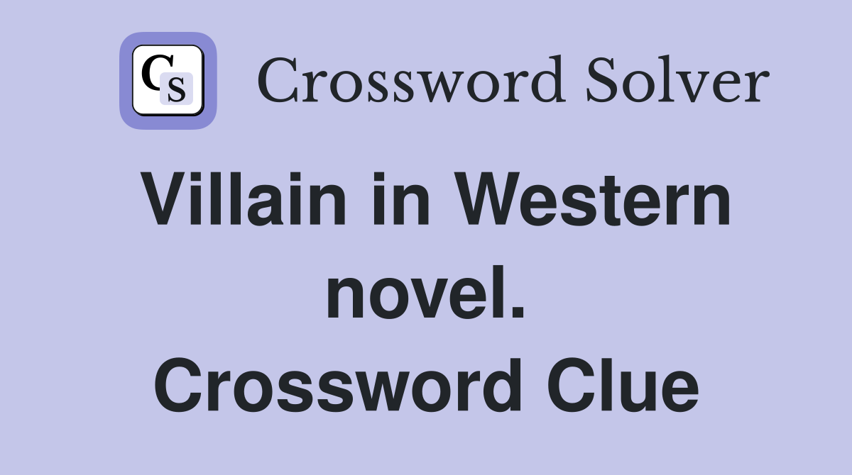 Villain in Western novel. Crossword Clue