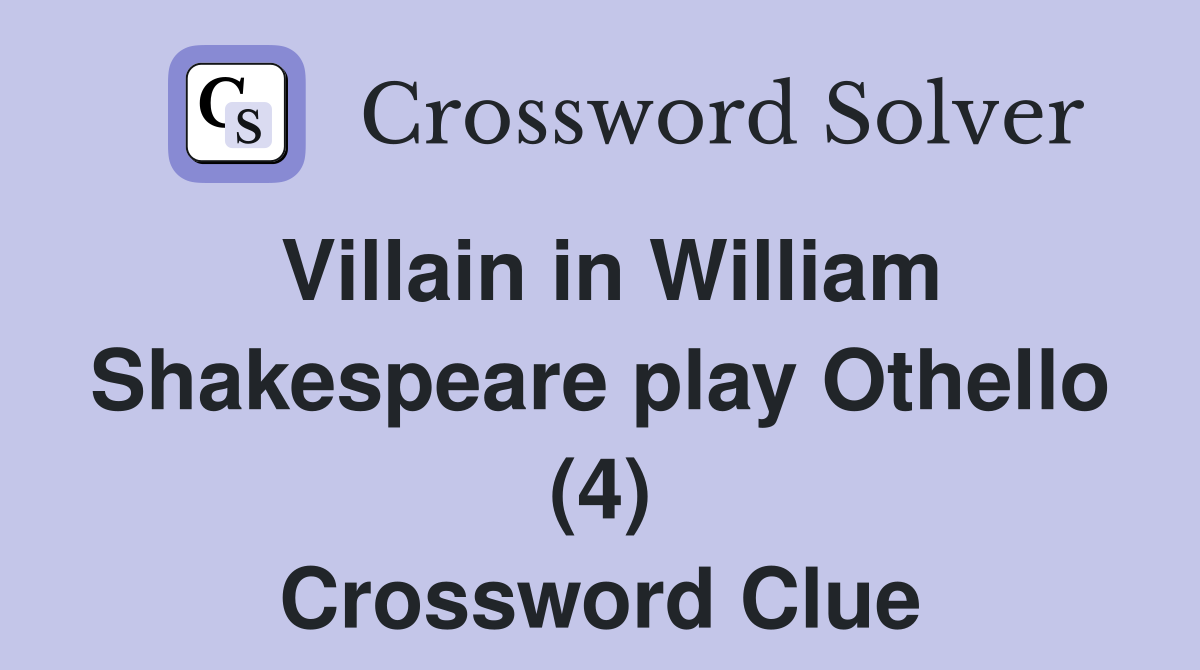 Villain in William Shakespeare play Othello (4) Crossword Clue