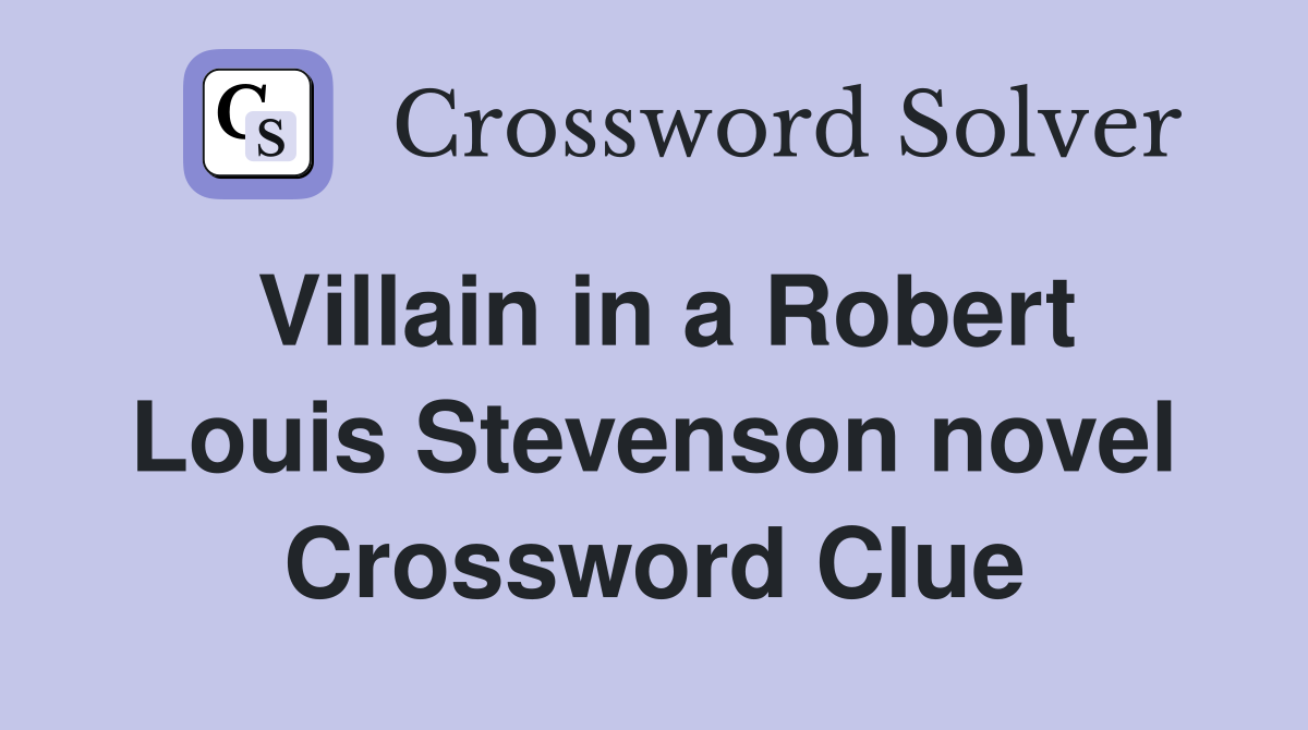 Villain in a Robert Louis Stevenson novel Crossword Clue