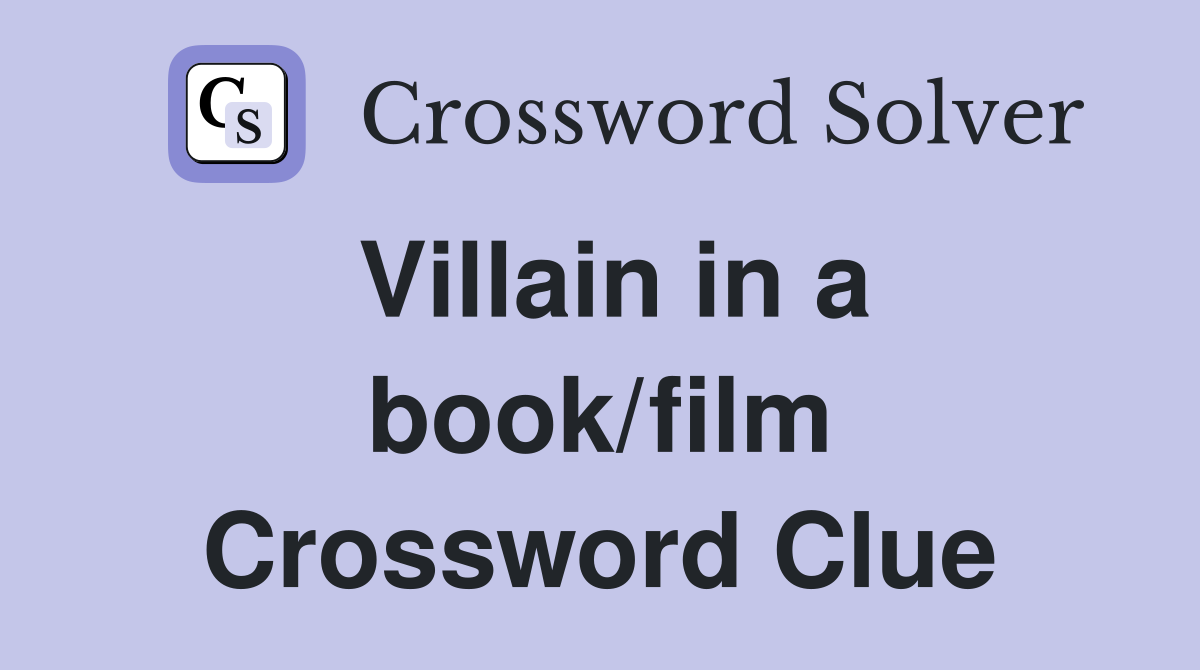 Villain in a book/film Crossword Clue