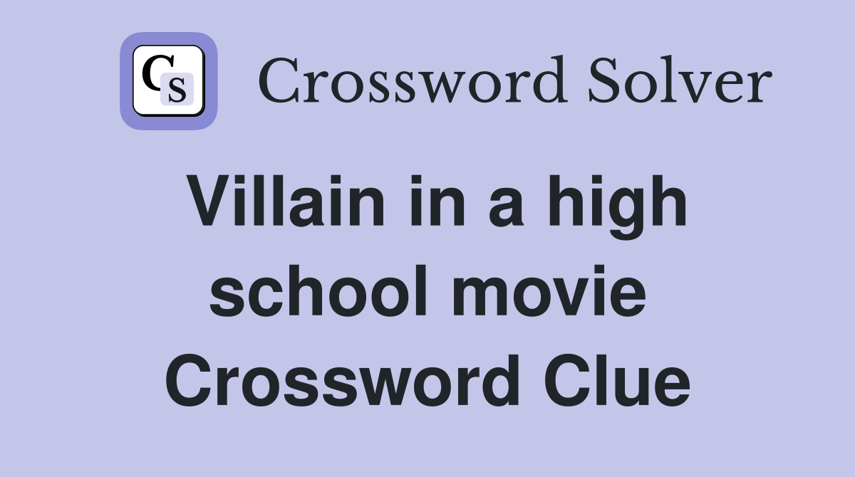 Villain in a high school movie Crossword Clue