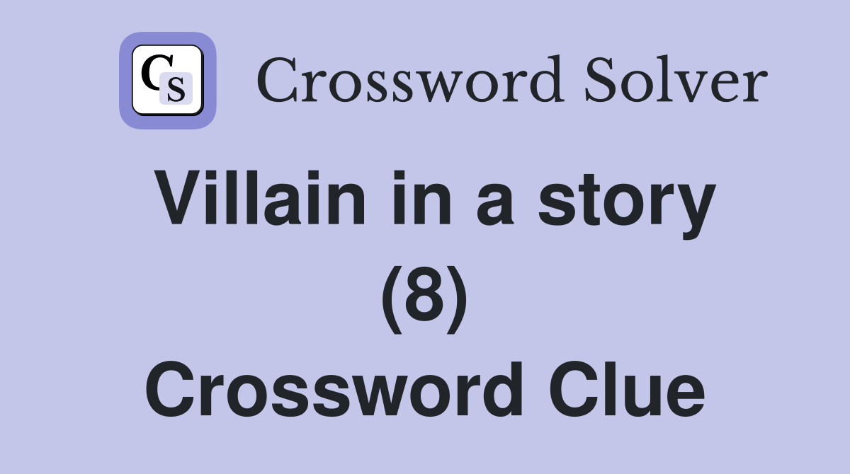 Villain in a story (8) Crossword Clue