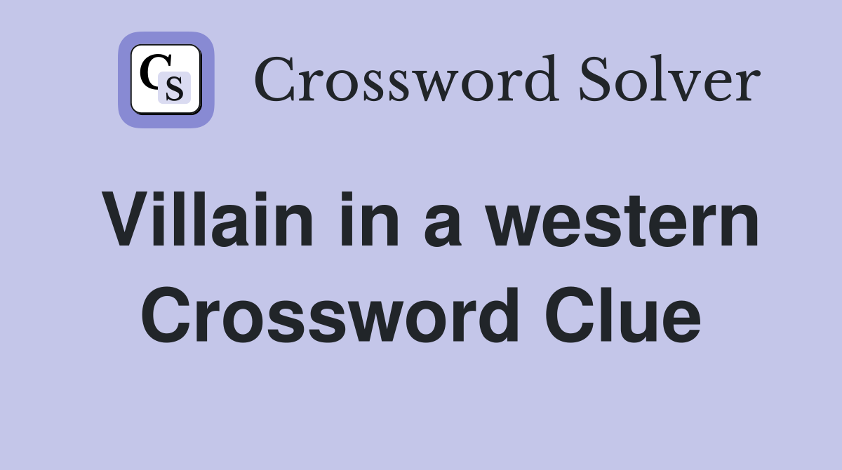 Villain in a western Crossword Clue