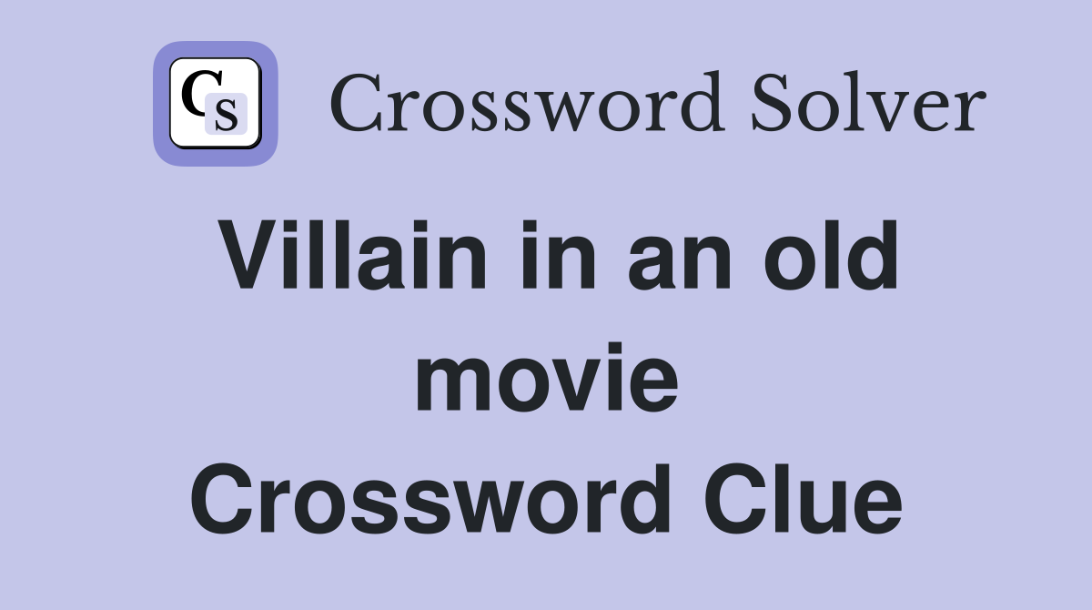 Villain in an old movie Crossword Clue