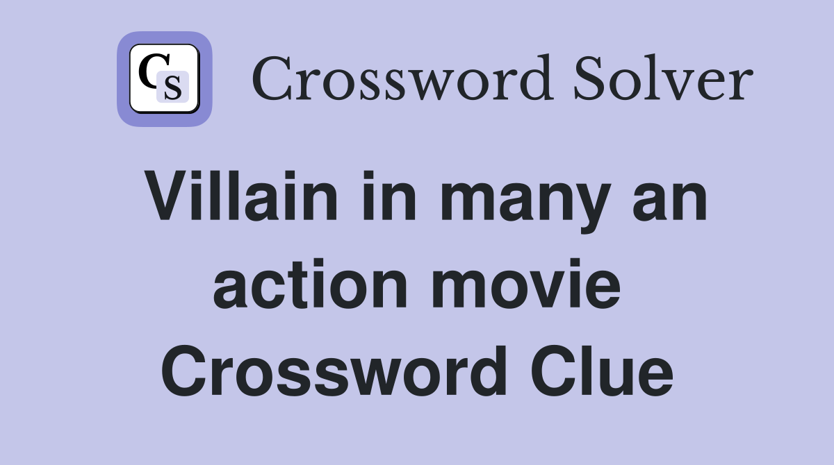 Villain in many an action movie Crossword Clue