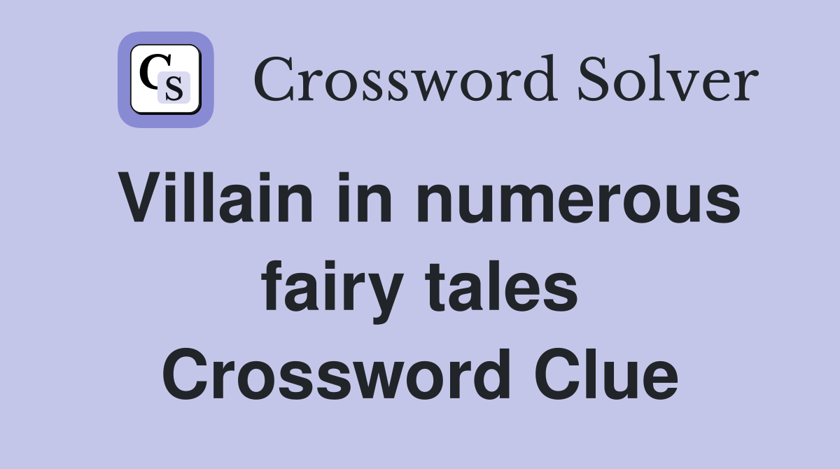 Villain in numerous fairy tales Crossword Clue