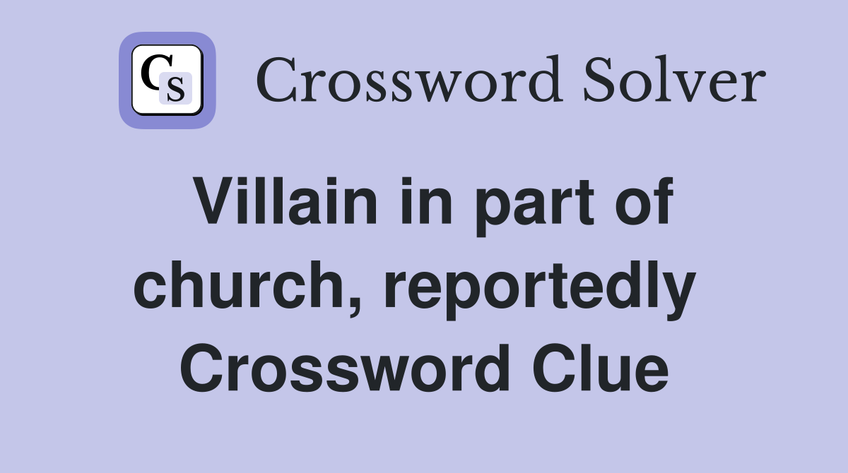 Villain in part of church, reportedly  Crossword Clue