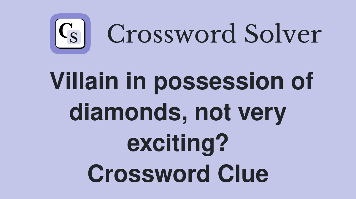 Villain in possession of diamonds, not very exciting? Crossword Clue