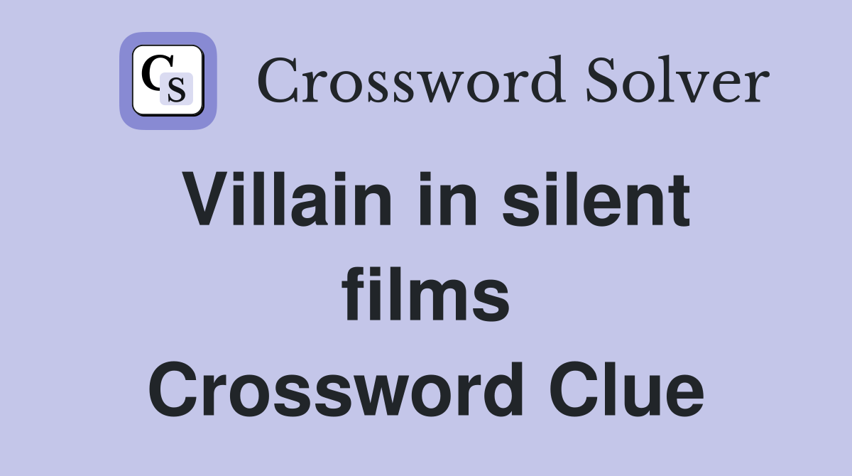 Villain in silent films Crossword Clue