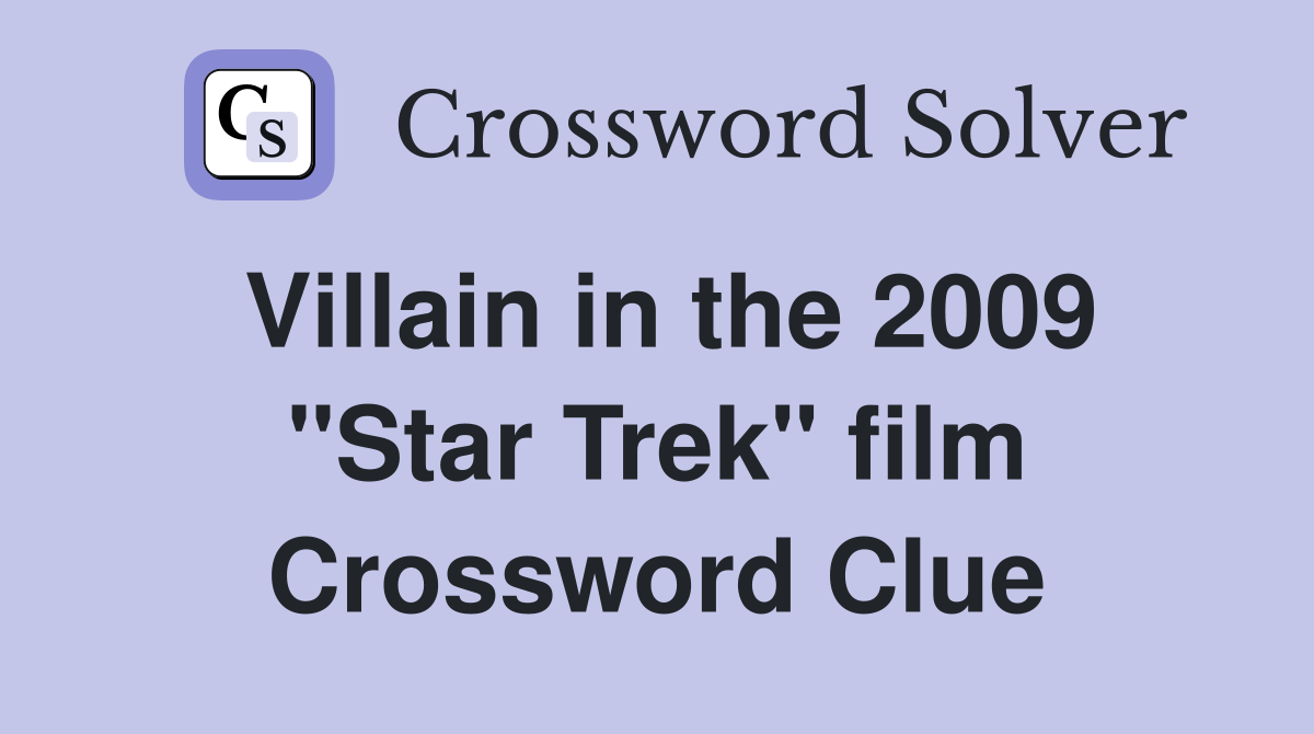 Villain in the 2009 "Star Trek" film Crossword Clue