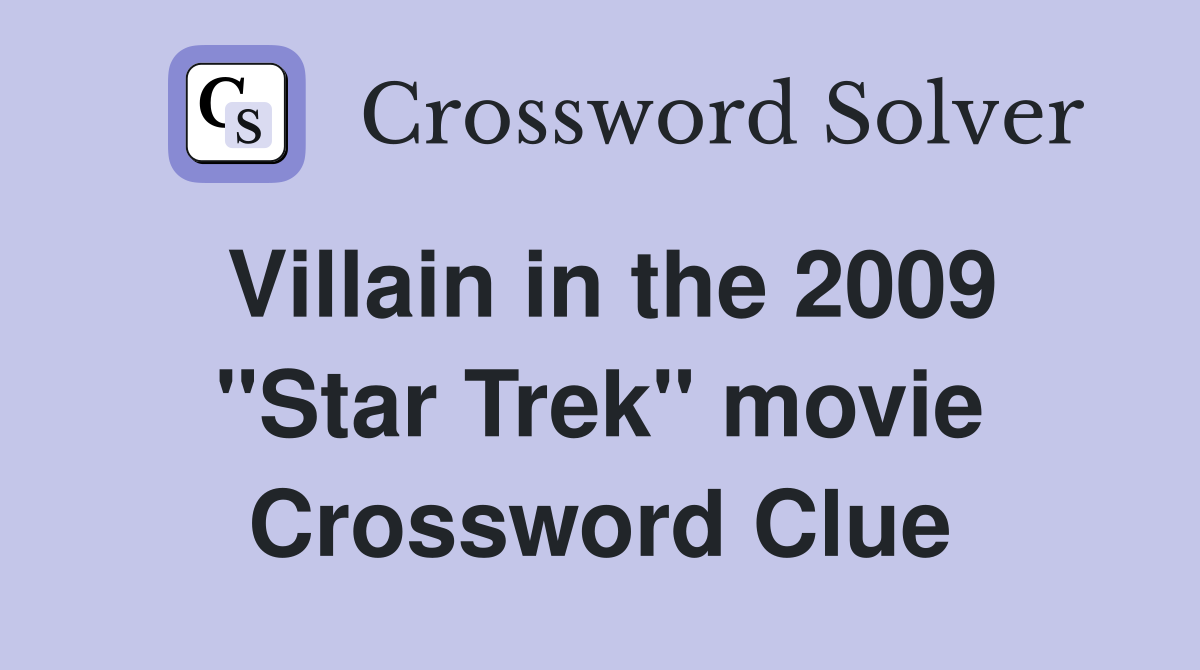 Villain in the 2009 "Star Trek" movie Crossword Clue