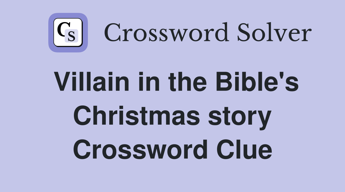 Villain in the Bible's Christmas story Crossword Clue