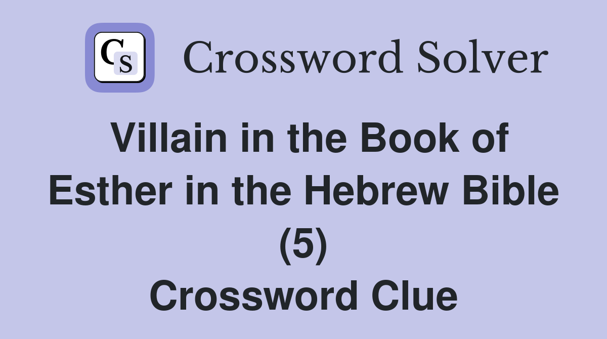 Villain in the Book of Esther in the Hebrew Bible (5) Crossword Clue