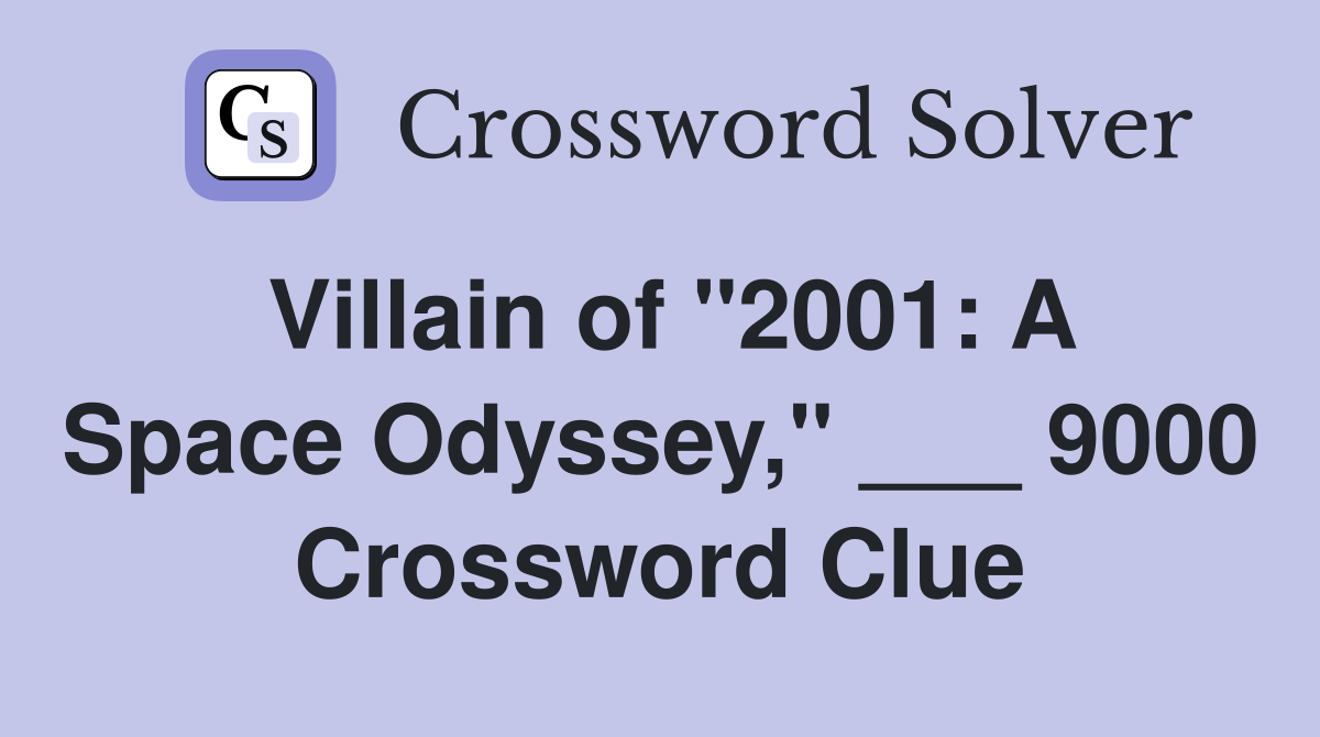 Villain of "2001: A Space Odyssey," ___ 9000 Crossword Clue