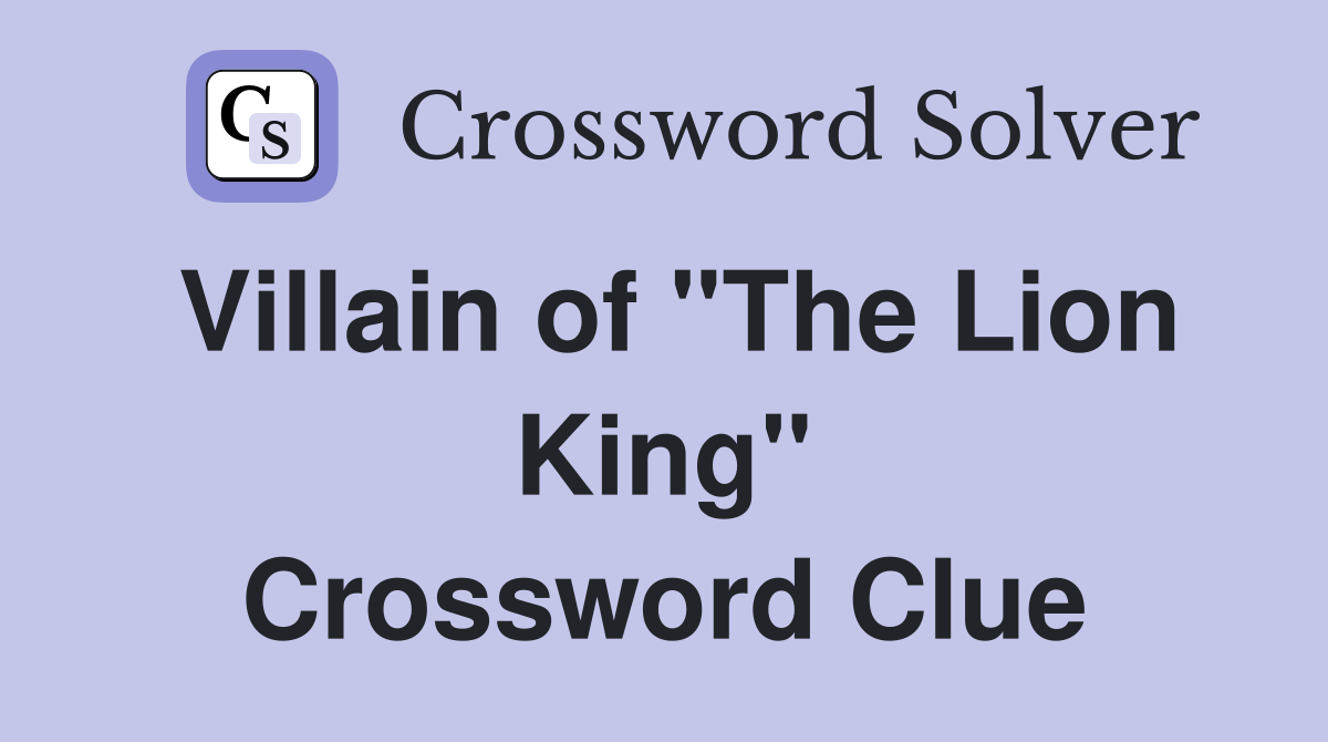 Villain of "The Lion King" Crossword Clue