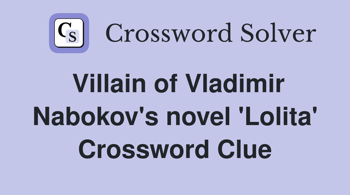 Villain of Vladimir Nabokov's novel 'Lolita' Crossword Clue