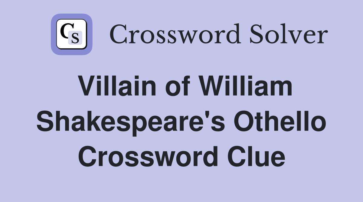 Villain of William Shakespeare's Othello Crossword Clue