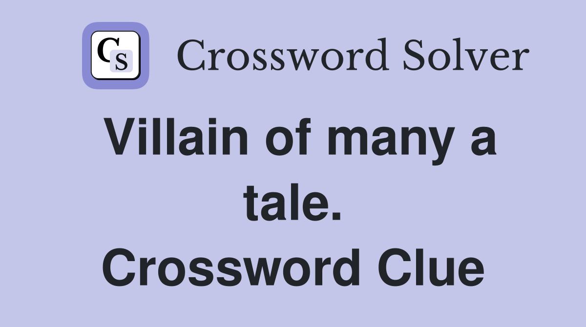 Villain of many a tale. Crossword Clue